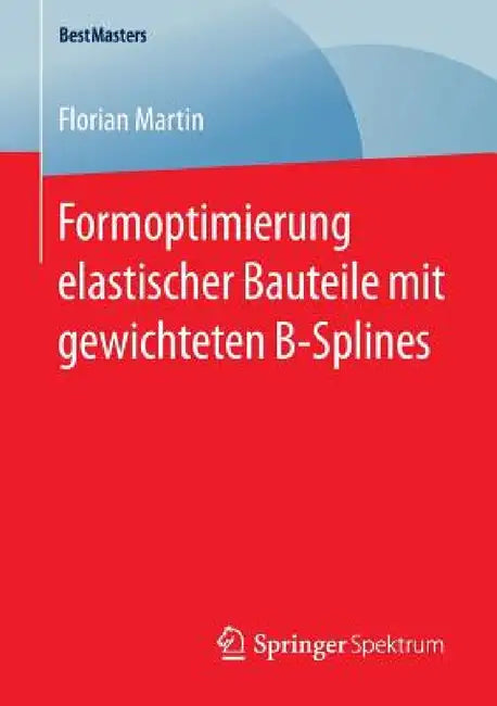 Buy Formoptimierung Elastischer Bauteile Mit Gewichteten B-Splines (English, Florian Martin) Online at Best Price - BookBajar