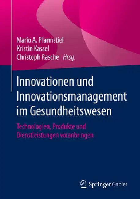 Buy Innovationen Und Innovationsmanagement Im Gesundheitswesen (English, Mario A. Pfannstiel | Kristin Kassel | Christoph Rasche) Online at Best Price - BookBajar