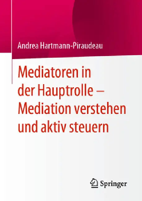 Buy Mediatoren in Der Hauptrolle - Mediation Verstehen Und Aktiv Steuern (English, Andrea Hartmann-Piraudeau) Online at Best Price - BookBajar