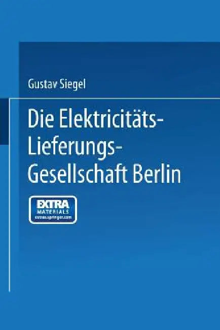Buy Die Elektricitäts-Lieferungs-Gesellschaft Berlin (English, Gustav Siegel) Online at Best Price - BookBajar