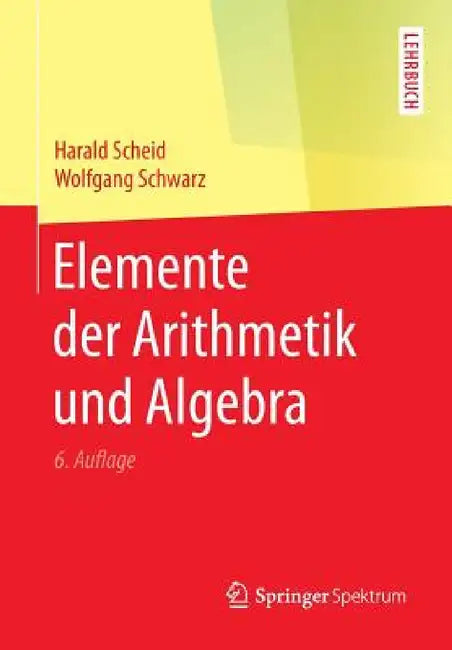 Buy Elemente Der Arithmetik Und Algebra (English, Harald Scheid | Wolfgang Schwarz) Online at Best Price - BookBajar