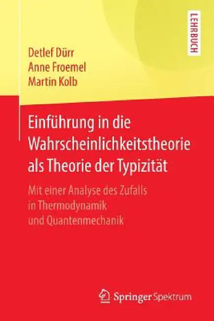 Buy Einführung in Die Wahrscheinlichkeitstheorie ALS Theorie Der Typizität (English, Detlef Dürr | Anne Froemel | Martin Kolb) Online at Best Price - BookBajar