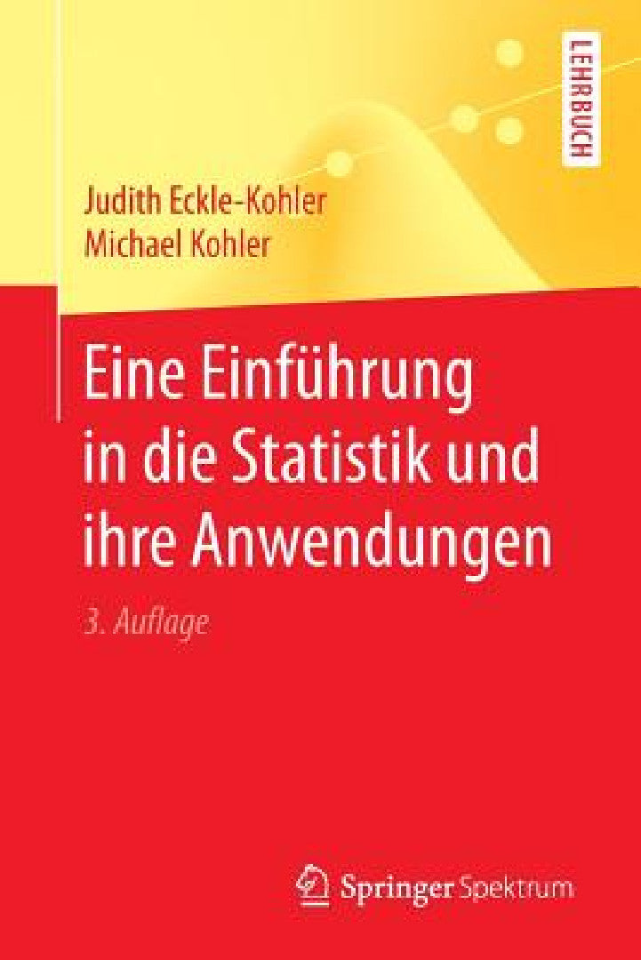 Buy Eine Einführung in Die Statistik Und Ihre Anwendungen (English, Judith Eckle-Kohler | Michael Kohler) Online at Best Price - BookBajar