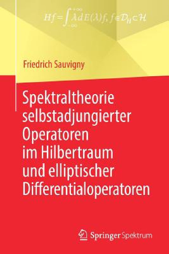 Buy Spektraltheorie Selbstadjungierter Operatoren Im Hilbertraum Und Elliptischer Differentialoperatoren (English, Friedrich Sauvigny) Online at Best Price - BookBajar