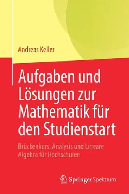 Buy Aufgaben Und Lösungen Zur Mathematik Für Den Studienstart (English, Andreas Keller) Online at Best Price - BookBajar