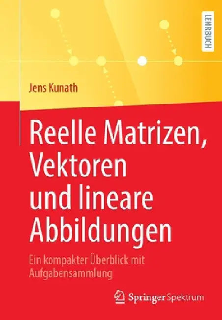 Buy Reelle Matrizen, Vektoren Und Lineare Abbildungen (English, Jens Kunath) Online at Best Price - BookBajar