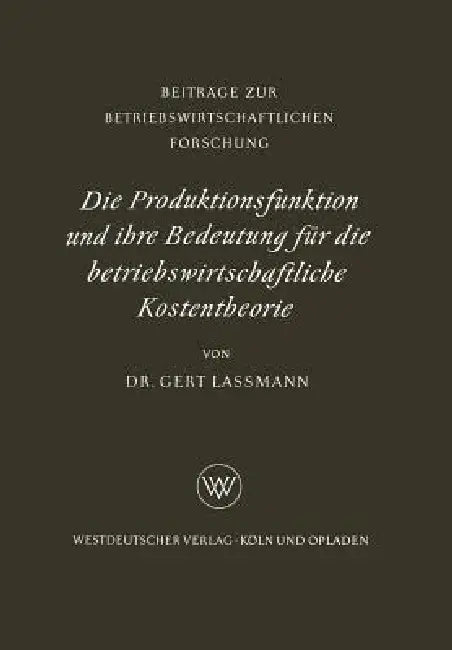 Buy Die Produktionsfunktion Und Ihre Bedeutung Für Die Betriebswirtschaftliche Kostentheorie (English, Gert Lassmann) Online at Best Price - BookBajar