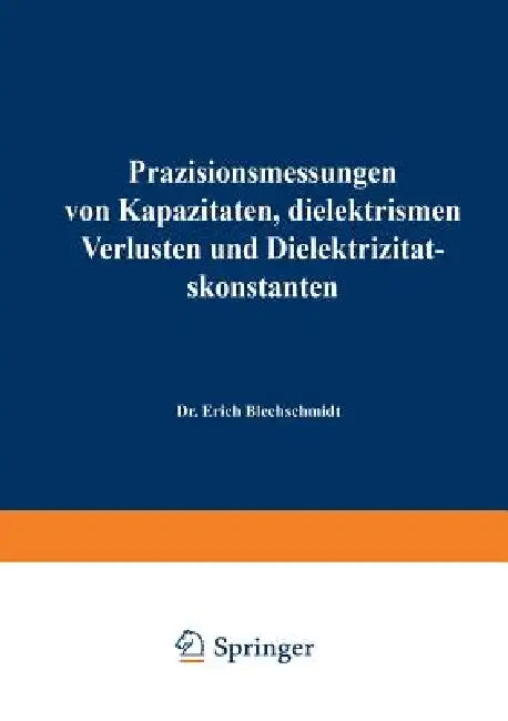 Buy Präzisionsmessungen Von Kapazitäten, Dielektrischen Verlusten Und Dielektrizitätskonstanten (English, Erich Blechschmidt) Online at Best Price - BookBajar
