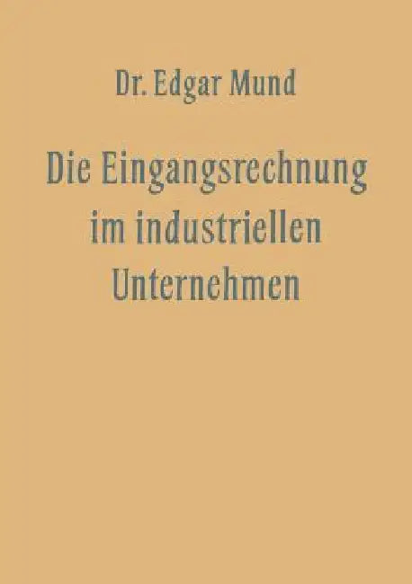 Buy Die Eingangsrechnung Im Industriellen Unternehmen (English, Edgar Mund) Online at Best Price - BookBajar