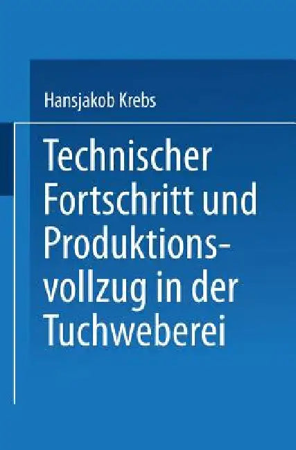 Buy Technischer Fortschritt Und Produktionsvollzug in Der Tuchweberei (English, Hansjakob Krebs) Online at Best Price - BookBajar