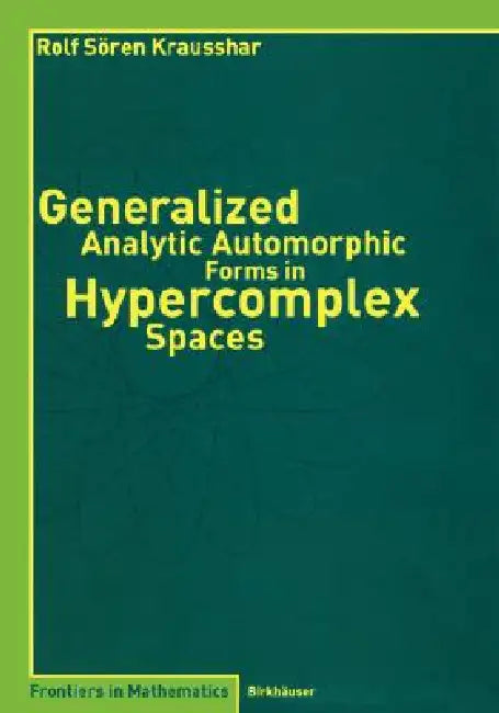 Buy Generalized Analytic Automorphic Forms in Hypercomplex Spaces (English, Rolf S. Krausshar) Online at Best Price - BookBajar