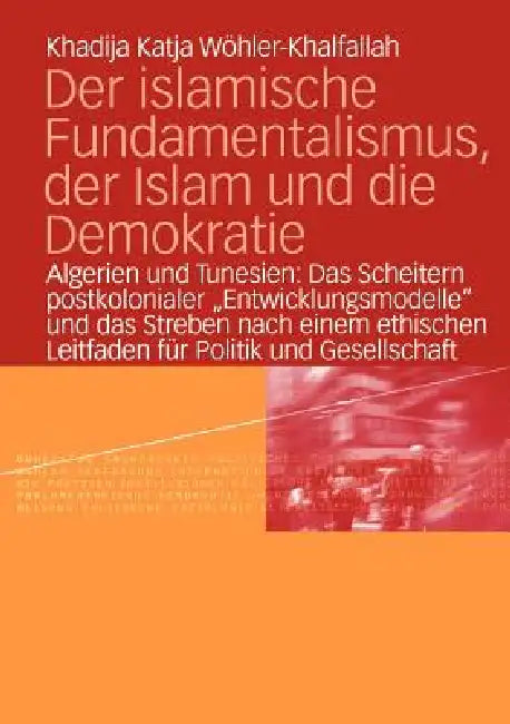 Buy Der Islamische Fundamentalismus, Der Islam Und Die Demokratie (English, Khadija Katja Wöhler-Khalfallah) Online at Best Price - BookBajar