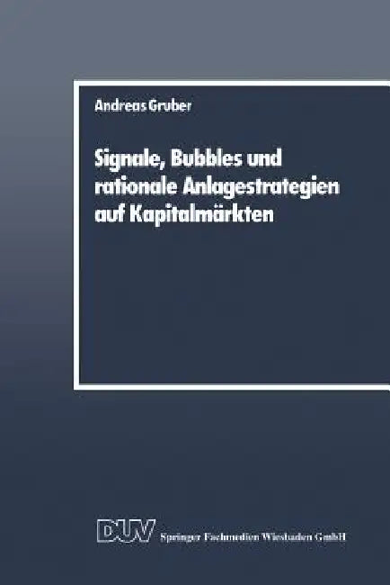 Buy Signale, Bubbles Und Rationale Anlagestrategien Auf Kapitalmärkten (English, Andreas Gruber) Online at Best Price - BookBajar