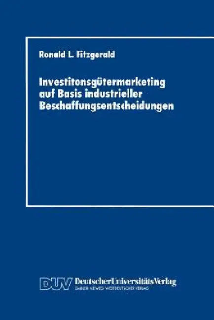 Buy Investitonsgütermarketing Auf Basis Industrieller Beschaffungsentscheidungen (English, Ronald L. Fitzgerald) Online at Best Price - BookBajar