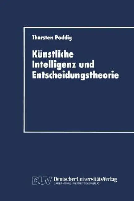 Buy Künstliche Intelligenz Und Entscheidungstheorie (English, Thorsten Poddig) Online at Best Price - BookBajar