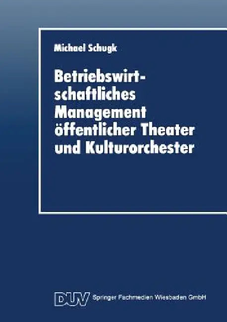Buy Betriebswirtschaftliches Management Öffentlicher Theater Und Kulturorchester (English, Michael Schugk) Online at Best Price - BookBajar