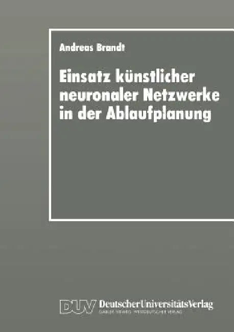 Buy Einsatz Künstlicher Neuronaler Netzwerke in Der Ablaufplanung (English, Andreas Brandt) Online at Best Price - BookBajar