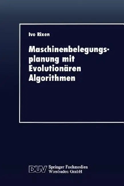 Buy Maschinenbelegungsplanung Mit Evolutionären Algorithmen (English, Ivo Rixen) Online at Best Price - BookBajar