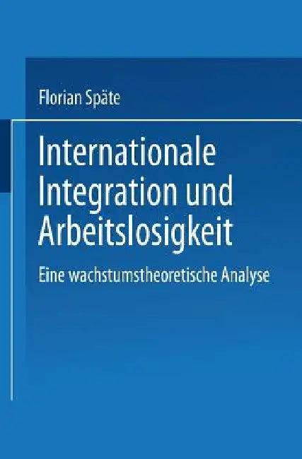 Buy Internationale Integration Und Arbeitslosigkeit (English, Florian Späte) Online at Best Price - BookBajar