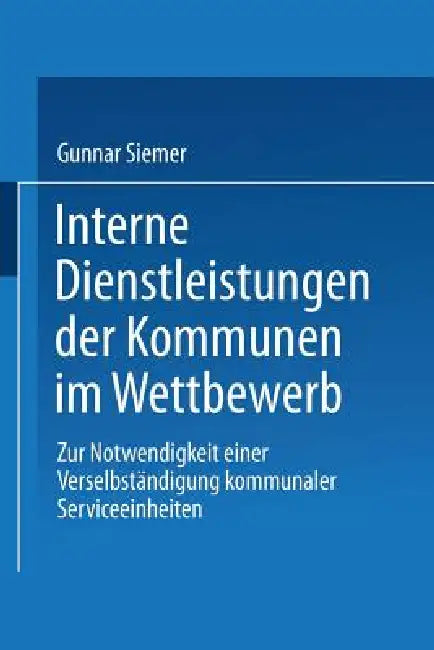 Buy Interne Dienstleistungen Der Kommunen Im Wettbewerb (English, Gunnar Siemer) Online at Best Price - BookBajar