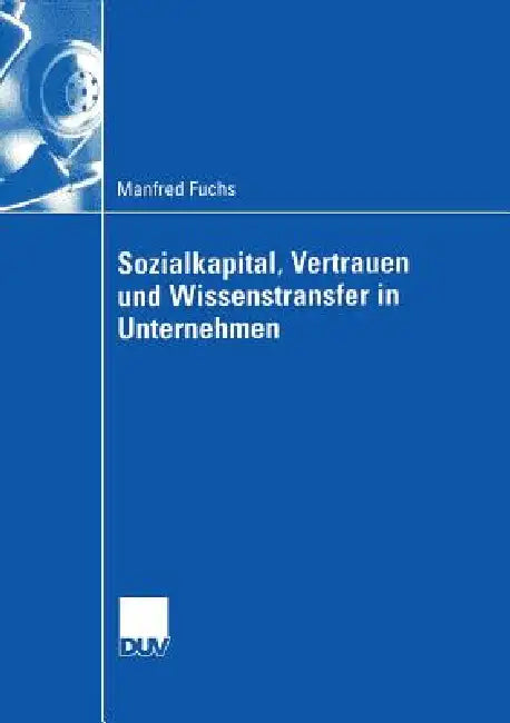 Buy Sozialkapital, Vertrauen Und Wissenstransfer in Unternehmen (English, Manfred Fuchs) Online at Best Price - BookBajar