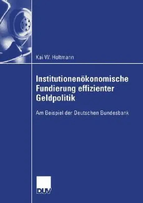 Buy Institutionenökonomische Fundierung Effizienter Geldpolitik (English, Kai Holtmann) Online at Best Price - BookBajar