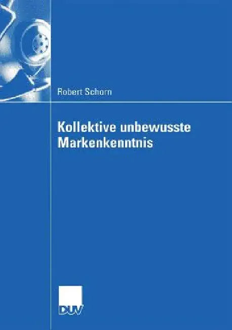 Buy Kollektive Unbewusste Markenkenntnis (English, Robert Schorn | Prof Dr Hans Mühlbacher) Online at Best Price - BookBajar