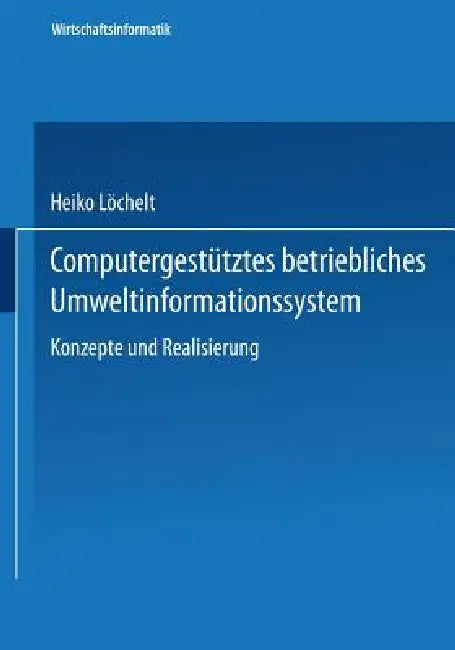 Buy Computergestütztes Betriebliches Umweltinformationssystem (English, Heiko Löchelt) Online at Best Price - BookBajar