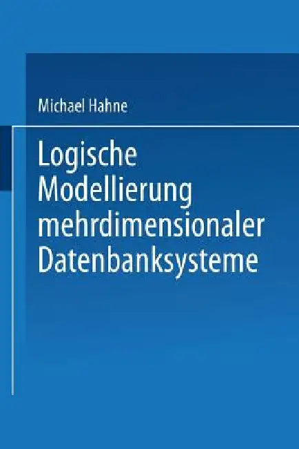 Buy Logische Modellierung Mehrdimensionaler Datenbanksysteme (English, Michael Hahne) Online at Best Price - BookBajar