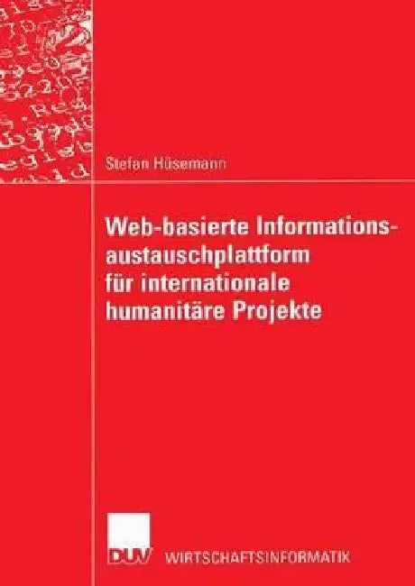 Buy Web-Basierte Informationsaustauschplattform Für Internationale Humanitäre Projekte (English, Stefan Hüsemann) Online at Best Price - BookBajar