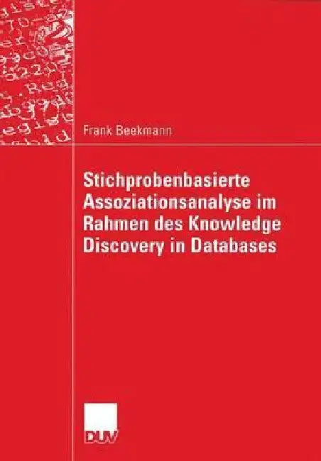 Buy Stichprobenbasierte Assoziationsanalyse Im Rahmen Des Knowledge Discovery in Databases (English, Frank Beekmann) Online at Best Price - BookBajar