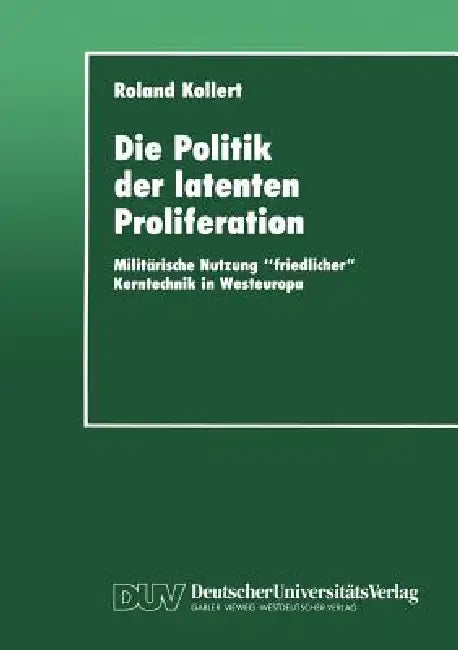 Buy Die Politik Der Latenten Proliferation (English, Roland Kollert) Online at Best Price - BookBajar