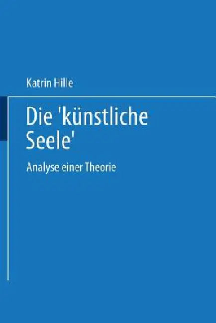 Buy Die "Künstliche Seele" (English, Katrin Hille) Online at Best Price - BookBajar