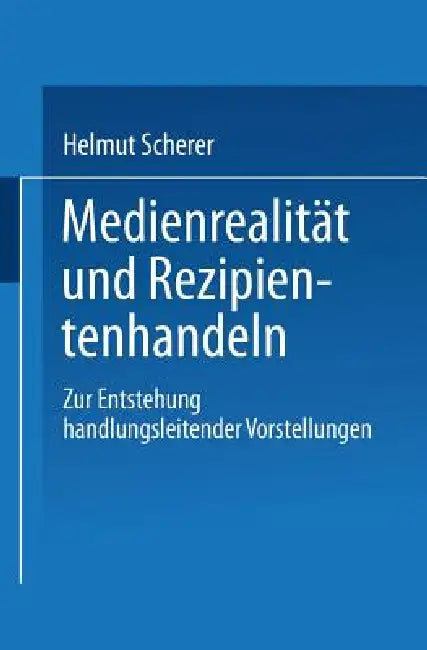 Buy Medienrealität Und Rezipientenhandeln (English, Helmut Scherer) Online at Best Price - BookBajar
