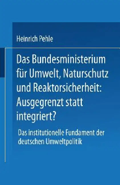 Buy Das Bundesministerium Für Umwelt, Naturschutz Und Reaktorsicherheit (English, Heinrich Pehle) Online at Best Price - BookBajar