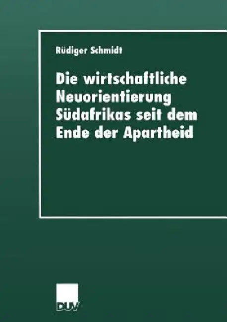 Buy Die Wirtschaftliche Neuorientierung Südafrikas Seit Dem Ende Der Apartheid (English, Rüdiger Schmidt) Online at Best Price - BookBajar