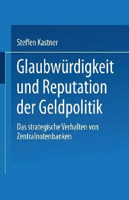 Buy Glaubwürdigkeit Und Reputation Der Geldpolitik (English, Steffen Kastner) Online at Best Price - BookBajar