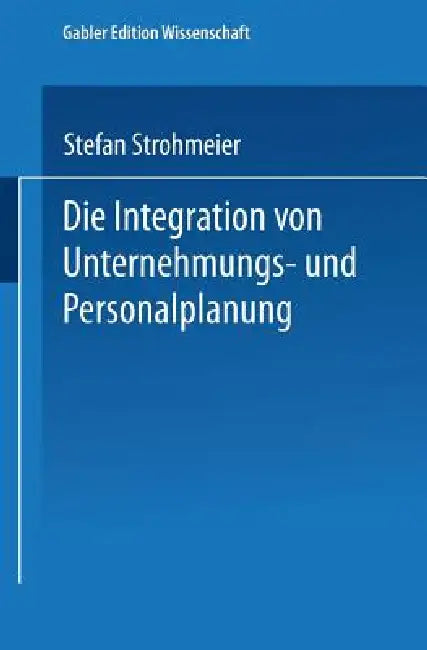 Buy Die Integration Von Unternehmungs-Und Personalplanung (English, Stefan Strohmeier) Online at Best Price - BookBajar