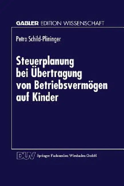 Buy Steuerplanung Bei Der Übertragung Von Betriebsvermögen Auf Kinder (English, Petra Schild- Plininger) Online at Best Price - BookBajar