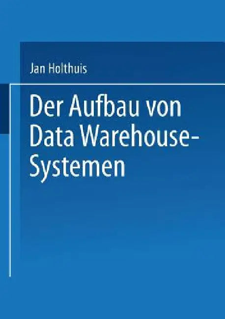 Buy Der Aufbau Von Data Warehouse-Systemen (English, Jan Holthuis) Online at Best Price - BookBajar