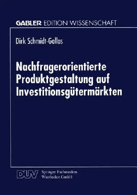 Buy Nachfragerorientierte Produktgestaltung Auf Investitionsgütermärkten (English, Dirk Schmidt-Gallas) Online at Best Price - BookBajar