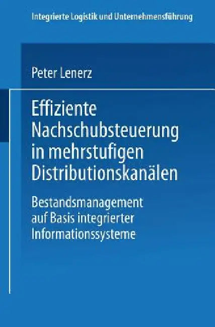 Buy Effiziente Nachschubsteuerung in Mehrstufigen Distributionskanälen (English, Peter Lenerz) Online at Best Price - BookBajar