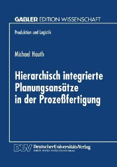 Buy Hierarchisch Integrierte Planungsansätze in Der Prozeßfertigung (English, Michael Hauth) Online at Best Price - BookBajar