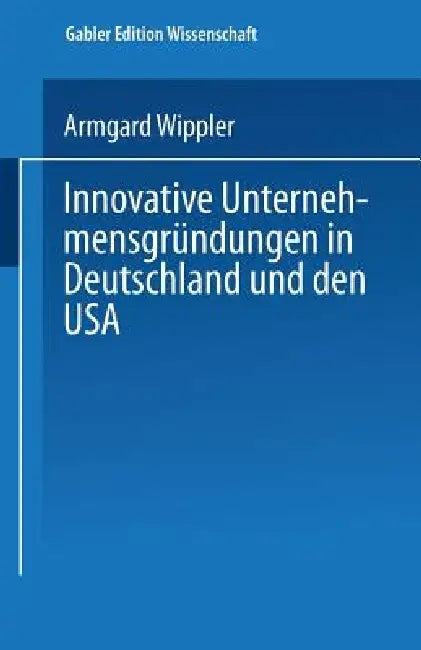 Buy Innovative Unternehmensgründungen in Deutschland Und Den USA (English, Armgard Wippler) Online at Best Price - BookBajar