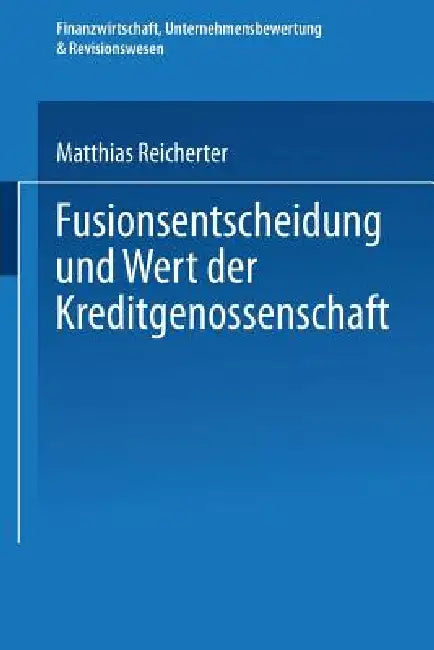 Buy Fusionsentscheidung Und Wert Der Kreditgenossenschaft (English, Matthias Reicherter) Online at Best Price - BookBajar