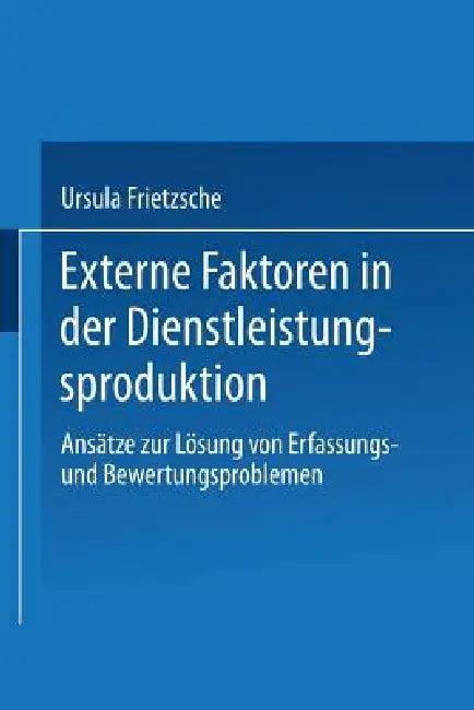 Buy Externe Faktoren in Der Dienstleistungsproduktion (English, Ursula Frietzsche) Online at Best Price - BookBajar
