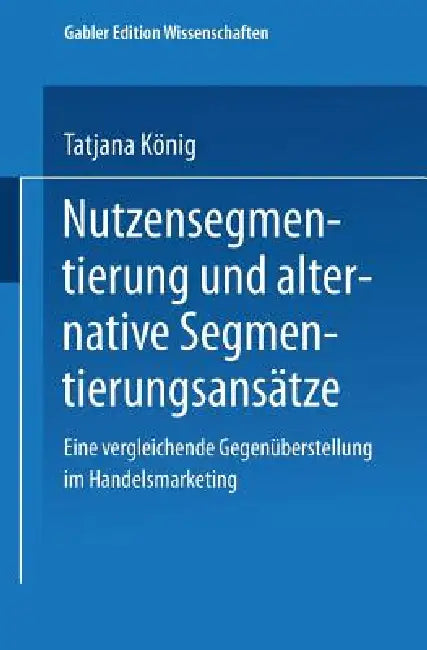 Buy Nutzensegmentierung Und Alternative Segmentierungsansätze (English, Tatjana König) Online at Best Price - BookBajar