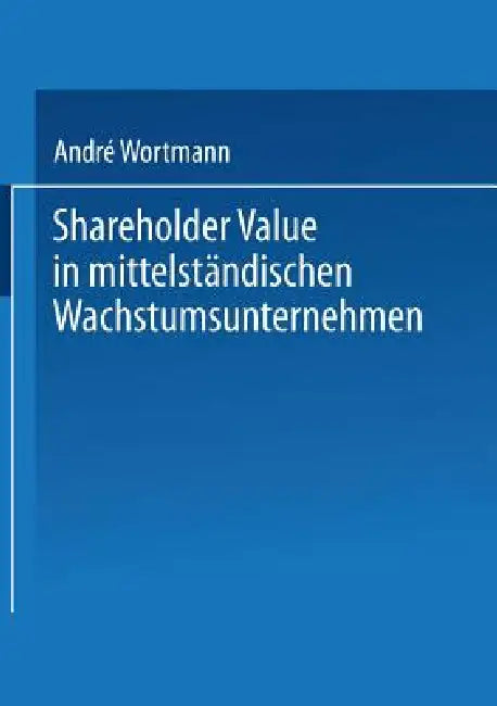 Buy Shareholder Value in Mittelständischen Wachstumsunternehmen (English, André Wortmann) Online at Best Price - BookBajar