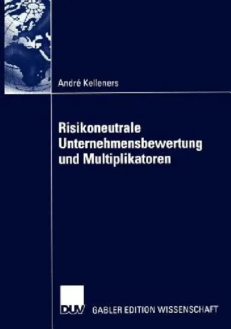 Buy Risikoneutrale Unternehmensbewertung Und Multiplikatoren (English, André Kelleners) Online at Best Price - BookBajar