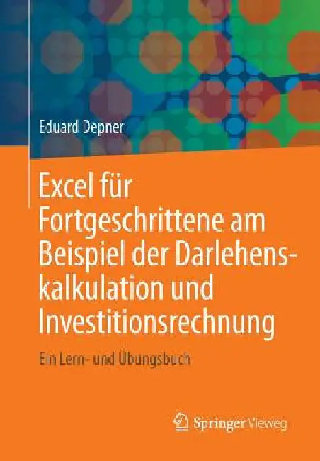 Buy Excel Für Fortgeschrittene Am Beispiel Der Darlehenskalkulation Und Investitionsrechnung (English, Eduard Depner) Online at Best Price - BookBajar